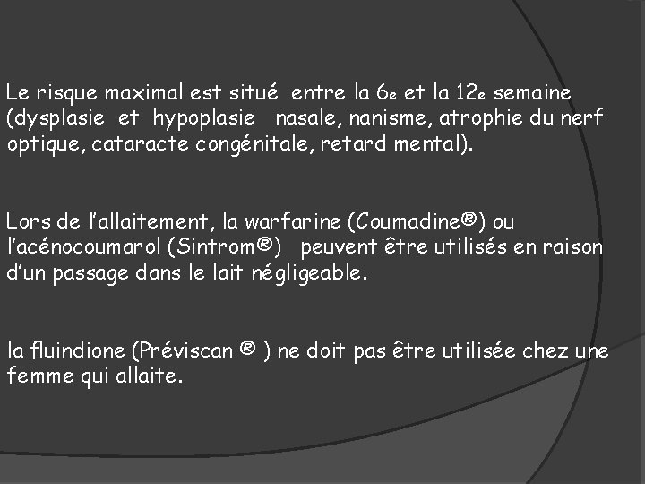 Le risque maximal est situé entre la 6 e et la 12 e semaine