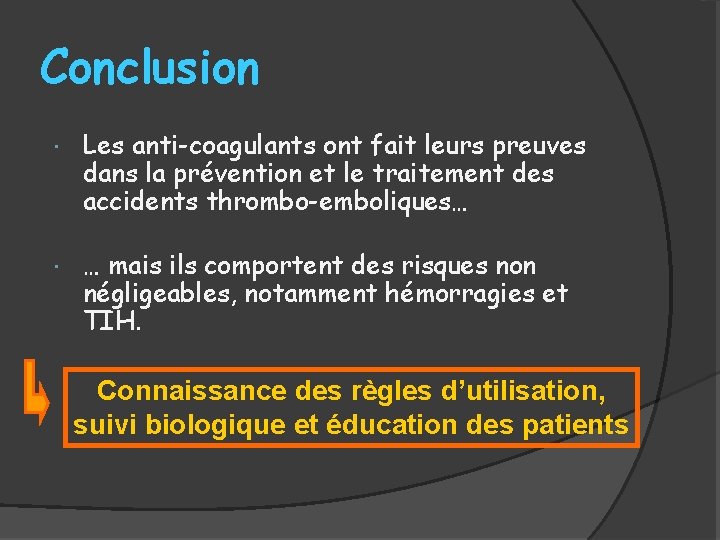 Conclusion Les anti-coagulants ont fait leurs preuves dans la prévention et le traitement des