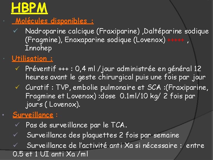 HBPM Molécules disponibles : ü Nadroparine calcique (Fraxiparine) , Daltéparine sodique (Fragmine), Enoxaparine sodique