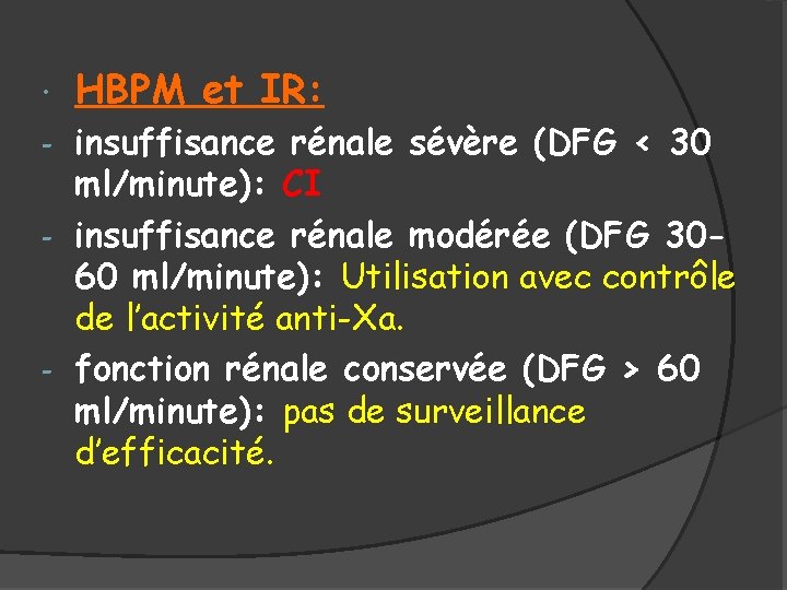  HBPM et IR: insuffisance rénale sévère (DFG < 30 ml/minute): CI - insuffisance