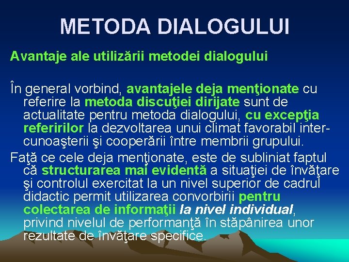 METODA DIALOGULUI Avantaje ale utilizării metodei dialogului În general vorbind, avantajele deja menţionate cu