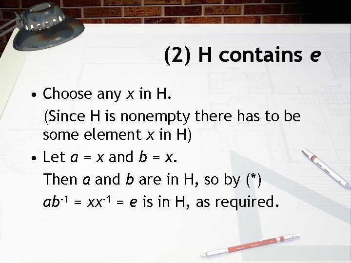 (2) H contains e • Choose any x in H. (Since H is nonempty