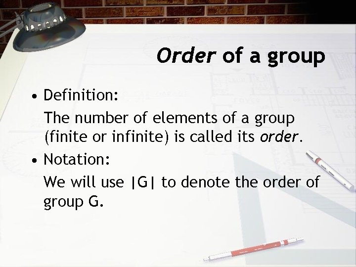 Order of a group • Definition: The number of elements of a group (finite