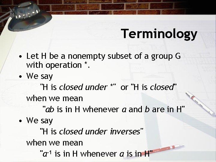 Terminology • Let H be a nonempty subset of a group G with operation