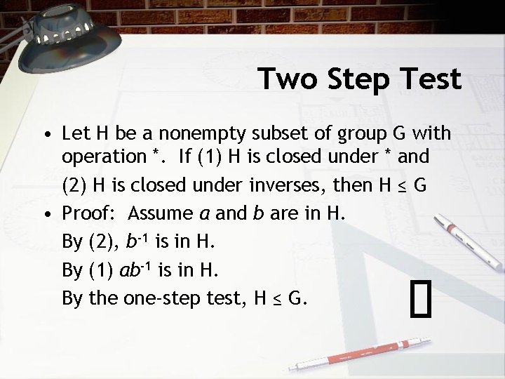 Two Step Test • Let H be a nonempty subset of group G with