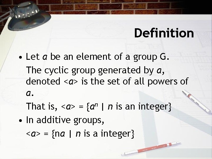 Definition • Let a be an element of a group G. The cyclic group