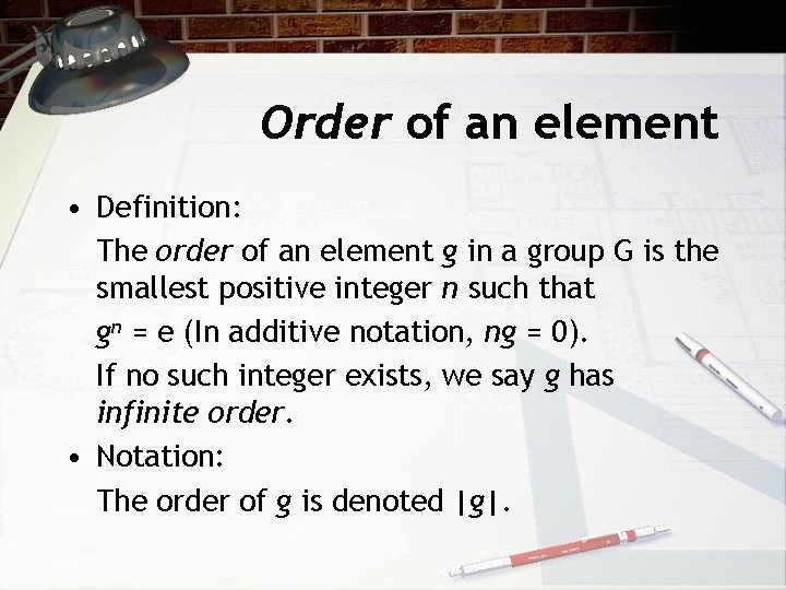 Order of an element • Definition: The order of an element g in a