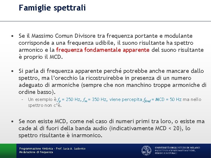 Famiglie spettrali • Se il Massimo Comun Divisore tra frequenza portante e modulante corrisponde