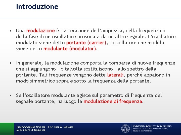 Introduzione • Una modulazione è l’alterazione dell’ampiezza, della frequenza o della fase di un