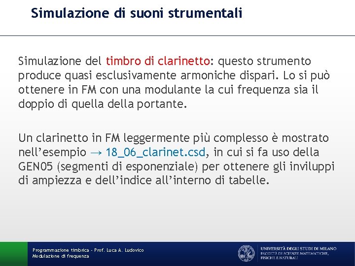 Simulazione di suoni strumentali Simulazione del timbro di clarinetto: questo strumento produce quasi esclusivamente