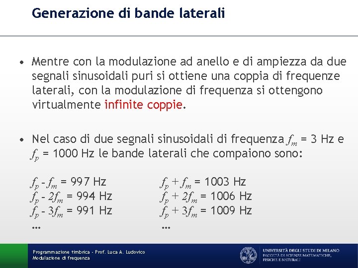 Generazione di bande laterali • Mentre con la modulazione ad anello e di ampiezza