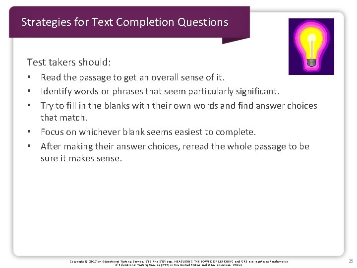 Strategies for Text Completion Questions Test takers should: • Read the passage to get