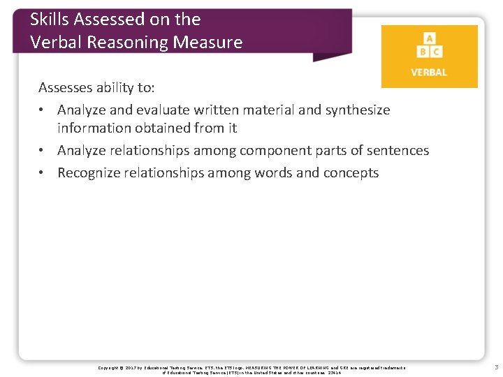 Skills Assessed on the Verbal Reasoning Measure Assesses ability to: • Analyze and evaluate