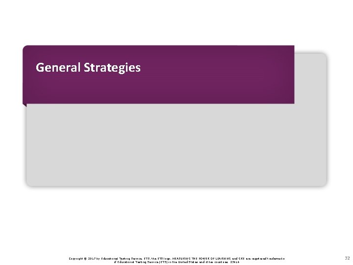 General Strategies Copyright © 2017 by Educational Testing Service. ETS, the ETS logo, MEASURING