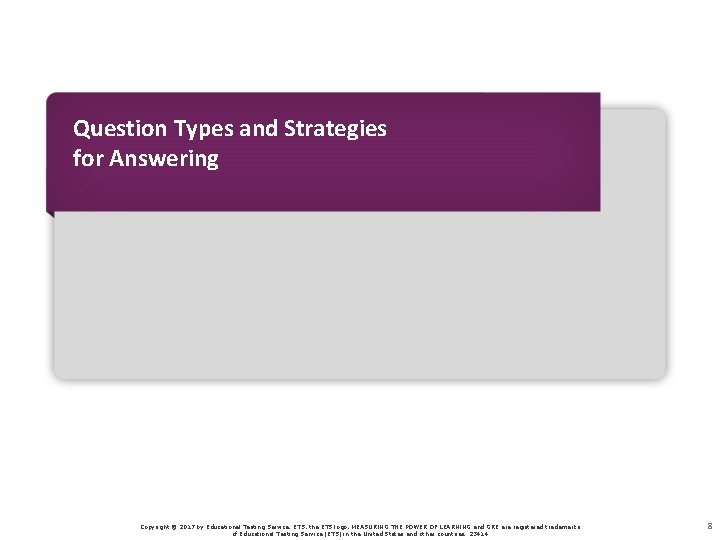 Question Types and Strategies for Answering Copyright © 2017 by Educational Testing Service. ETS,