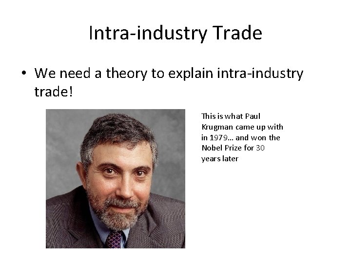 Intra-industry Trade • We need a theory to explain intra-industry trade! This is what