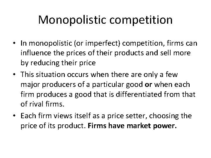 Monopolistic competition • In monopolistic (or imperfect) competition, firms can influence the prices of