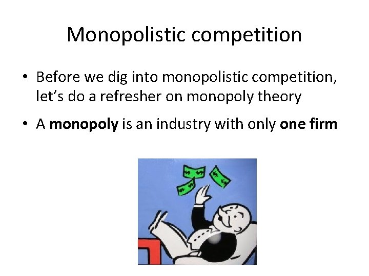 Monopolistic competition • Before we dig into monopolistic competition, let’s do a refresher on