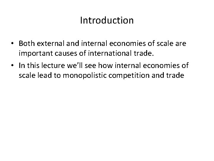 Introduction • Both external and internal economies of scale are important causes of international