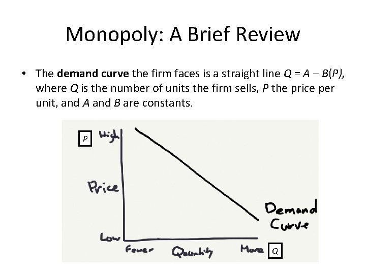 Monopoly: A Brief Review • The demand curve the firm faces is a straight