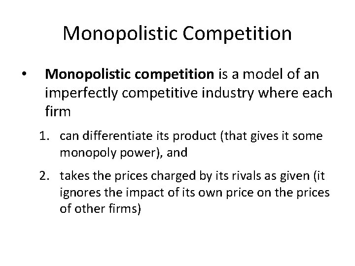 Monopolistic Competition • Monopolistic competition is a model of an imperfectly competitive industry where