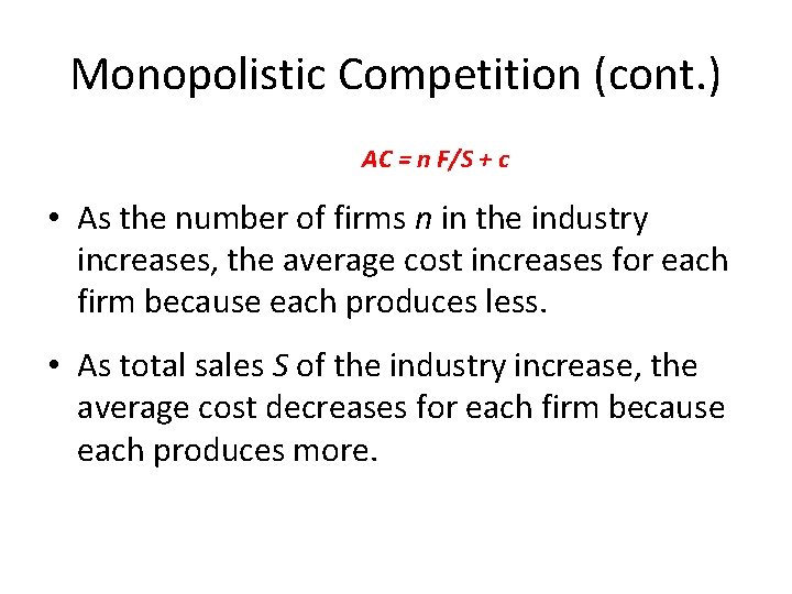 Monopolistic Competition (cont. ) AC = n F/S + c • As the number