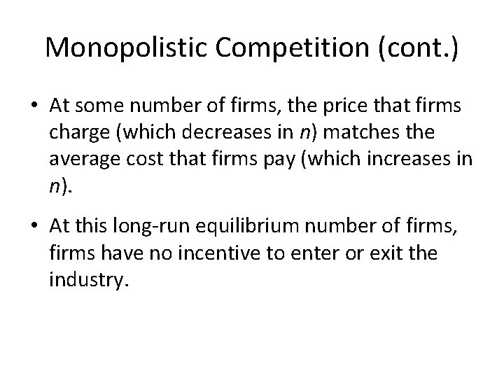 Monopolistic Competition (cont. ) • At some number of firms, the price that firms