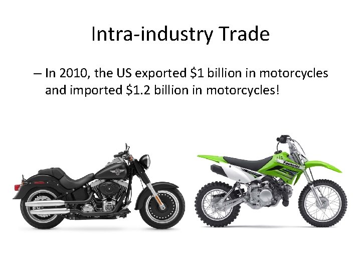 Intra-industry Trade – In 2010, the US exported $1 billion in motorcycles and imported