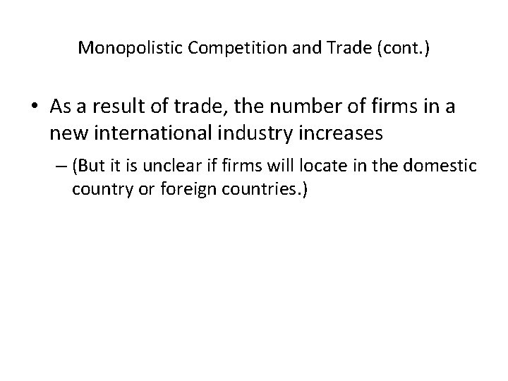 Monopolistic Competition and Trade (cont. ) • As a result of trade, the number