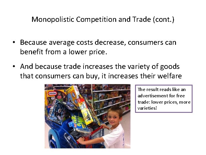 Monopolistic Competition and Trade (cont. ) • Because average costs decrease, consumers can benefit