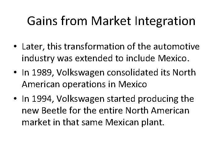 Gains from Market Integration • Later, this transformation of the automotive industry was extended