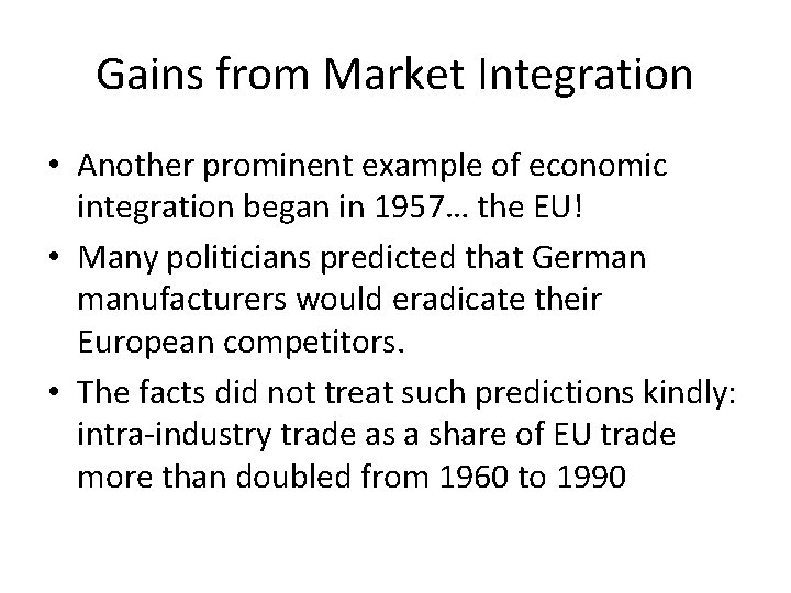 Gains from Market Integration • Another prominent example of economic integration began in 1957…