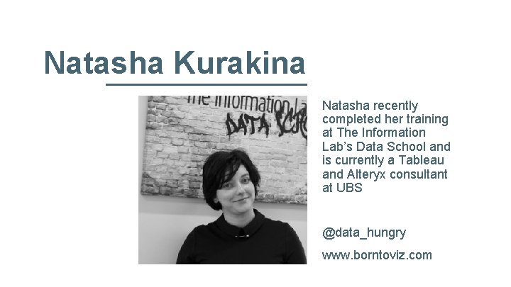Natasha Kurakina Natasha recently completed her training at The Information Lab’s Data School and