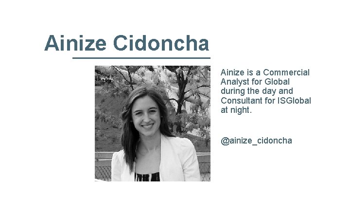 Ainize Cidoncha Ainize is a Commercial Analyst for Global during the day and Consultant