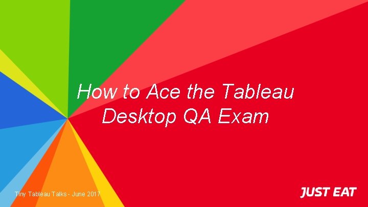 How to Ace the Tableau Desktop QA Exam Tiny Tableau Talks - June 2017