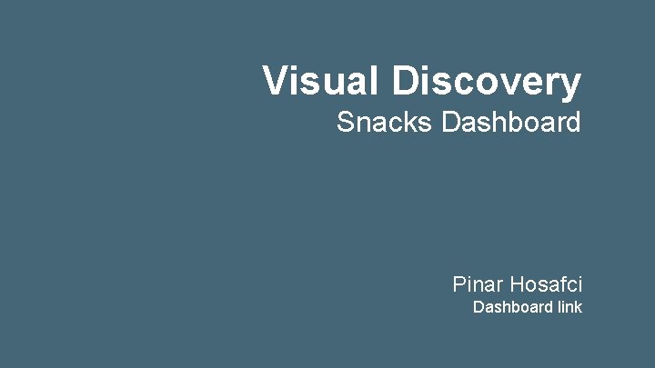 Visual Discovery Snacks Dashboard Pinar Hosafci Dashboard link 