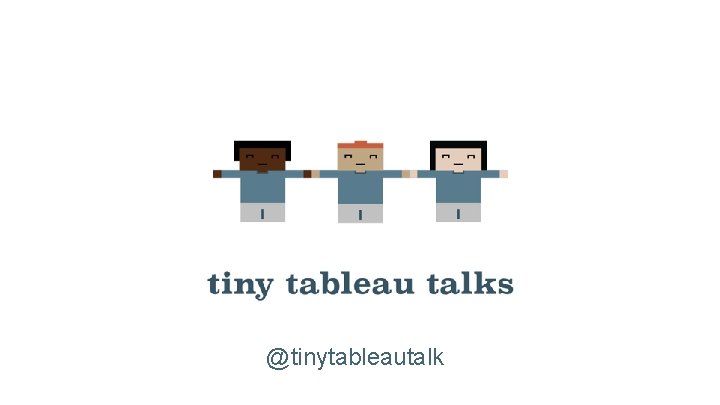 @tinytableautalk 