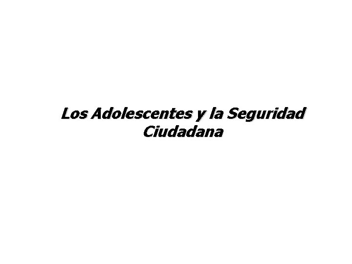 Los Adolescentes y la Seguridad Ciudadana 