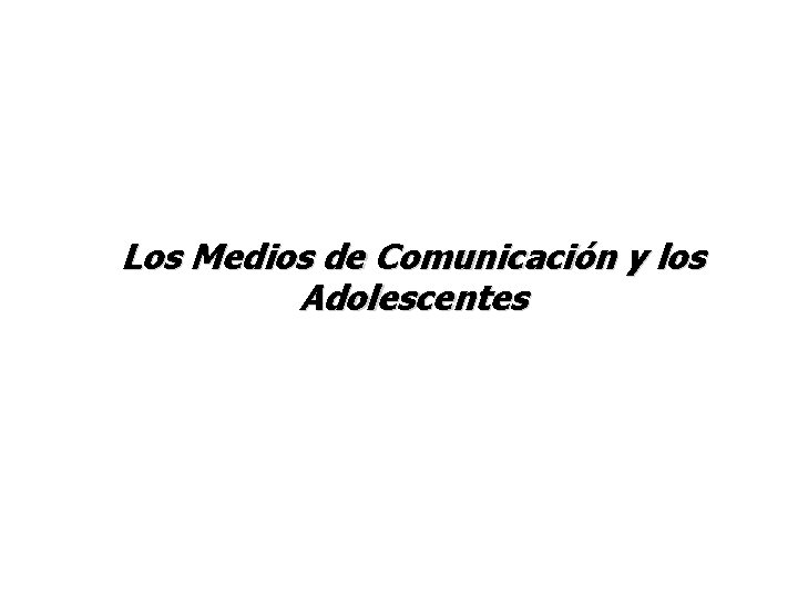 Los Medios de Comunicación y los Adolescentes 