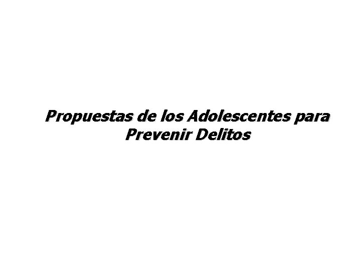 Propuestas de los Adolescentes para Prevenir Delitos 