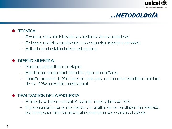 . . . METODOLOGÍA u TÉCNICA – Encuesta, auto administrada con asistencia de encuestadores