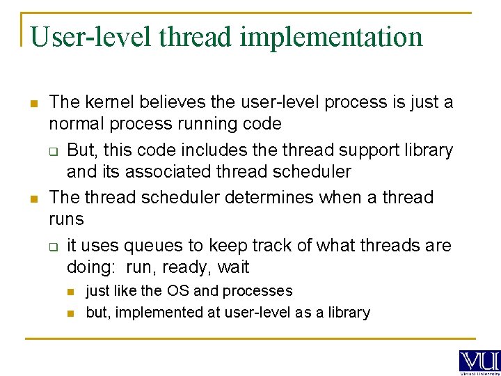 User-level thread implementation n n The kernel believes the user-level process is just a