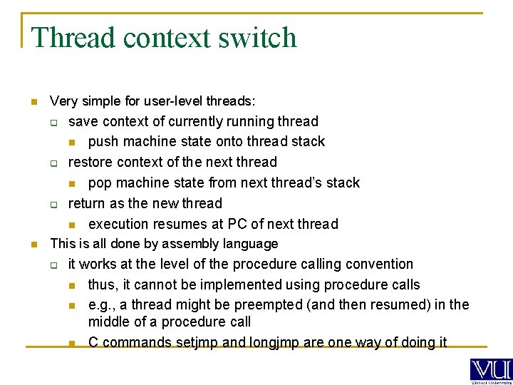 Thread context switch n Very simple for user-level threads: q q q n save