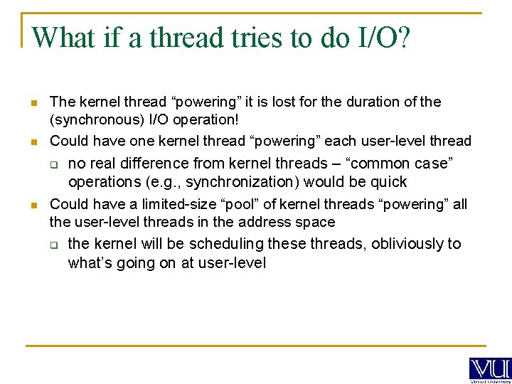 What if a thread tries to do I/O? n n n The kernel thread