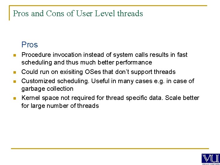 Pros and Cons of User Level threads Pros n n Procedure invocation instead of