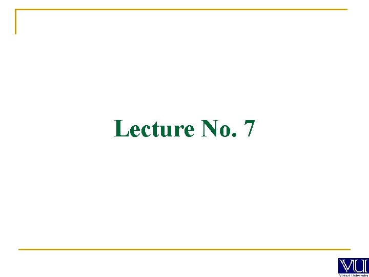 Lecture No. 7 