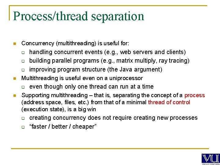 Process/thread separation n Concurrency (multithreading) is useful for: q q q n Multithreading is