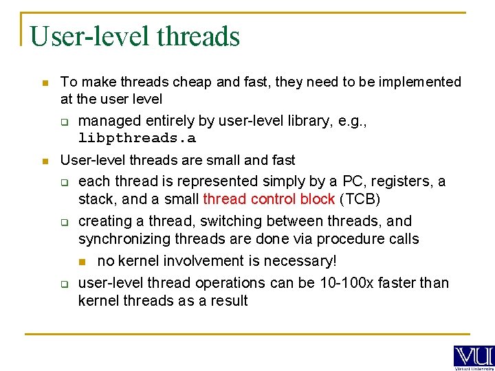 User-level threads n To make threads cheap and fast, they need to be implemented