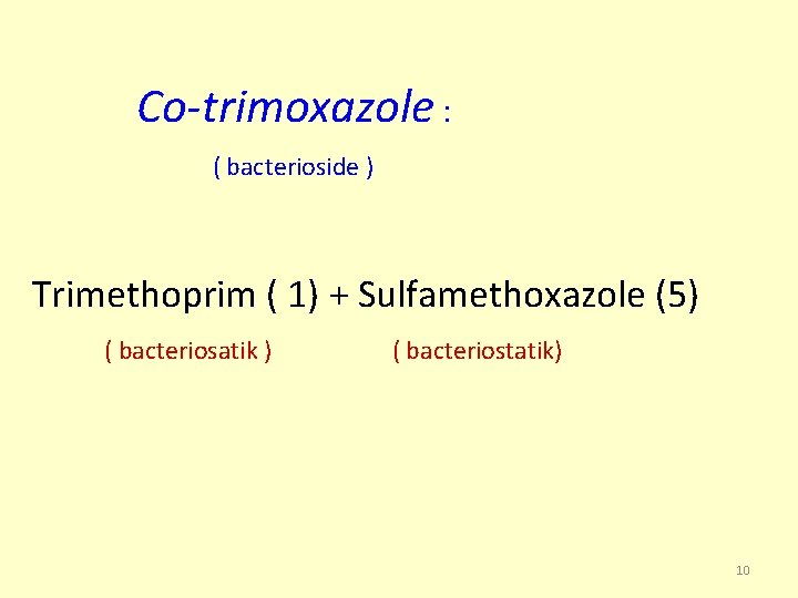 Co-trimoxazole : ( bacterioside ) Trimethoprim ( 1) + Sulfamethoxazole (5) ( bacteriosatik )