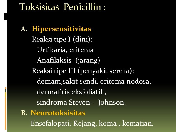 Toksisitas Penicillin : A. Hipersensitivitas Reaksi tipe I (dini): Urtikaria, eritema Anafilaksis (jarang) Reaksi